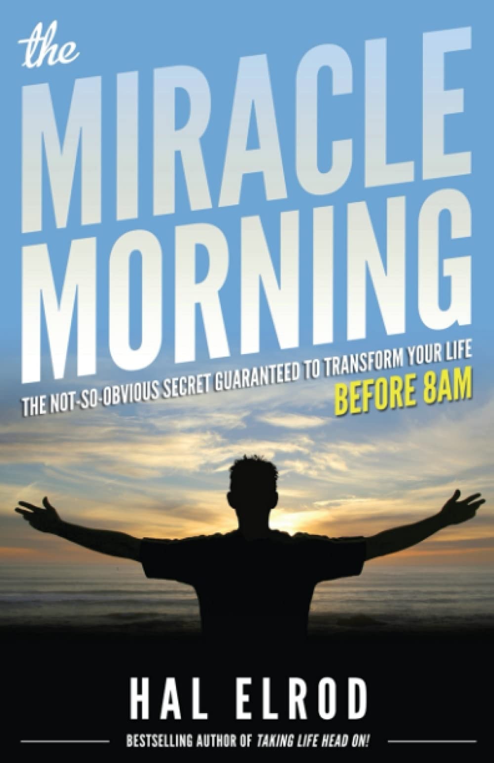 The Miracle Morning: The Not-So-Obvious Secret Guaranteed to Transform Your Life Before 8 AM