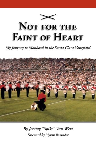 Not for the Faint of Heart My Journey to Manhood in the Santa Clara Vanguard