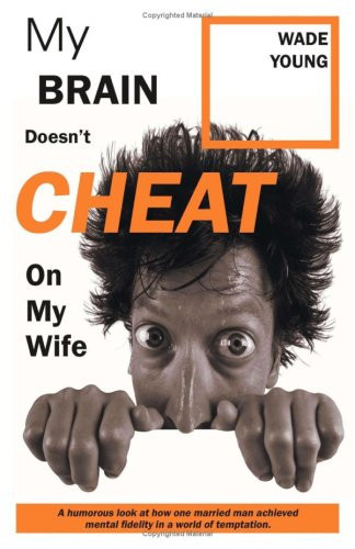 My Brain Doesn't Cheat on My Wife
