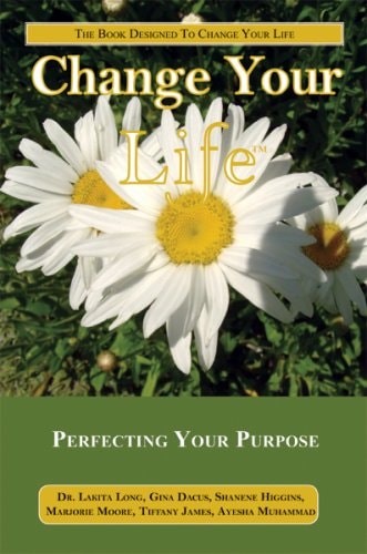 Change Your Life: Perfecting Your Purpose