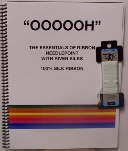 Oooooh the Essentials of Ribbon Needlepoint with River Silks 100% Silk Ribbon