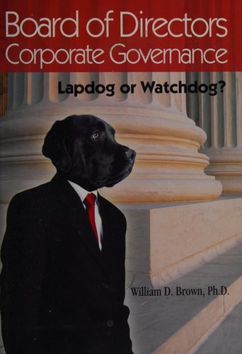 Board of Directors Corporate Governance Lapdog Or Watchdog?