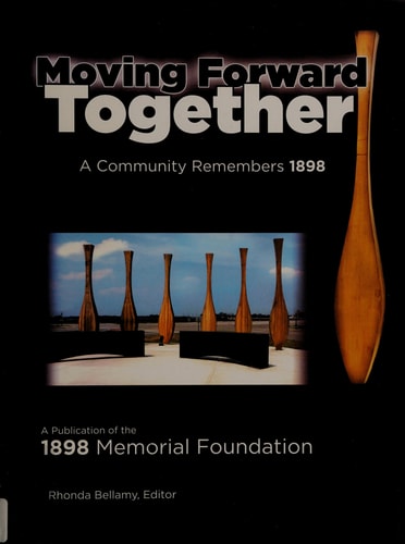 Moving Forward Together A Community Remembers 1898