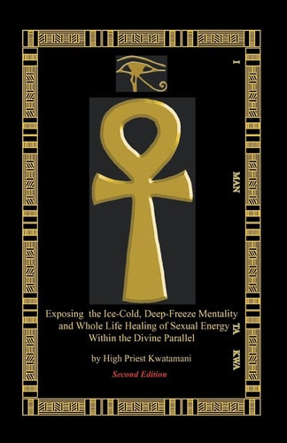 Exposing The Ice-Cold, Deep-Freeze Mentality And Whole Life Healing Of Sexual Energy Within The Divine Parallel