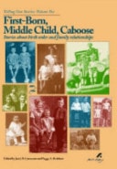 First-born, Middle Child, Caboose Stories about Birth Order and Family Relationships