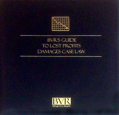 BVR's Guide to Lost Profits Damages Case Law 2008 Edition