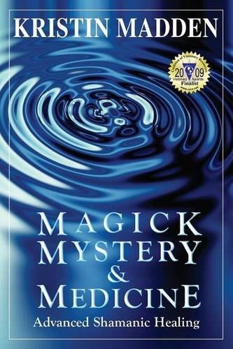 Magick, Mystery and Medicine Advanced Shamanic Healing