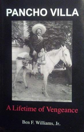 Pancho Villa A Lifetime of Vengeance