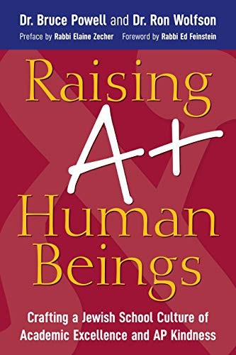 Raising A+ Human Beings Crafting a Jewish School Culture of Academic Excellence and AP Kindness