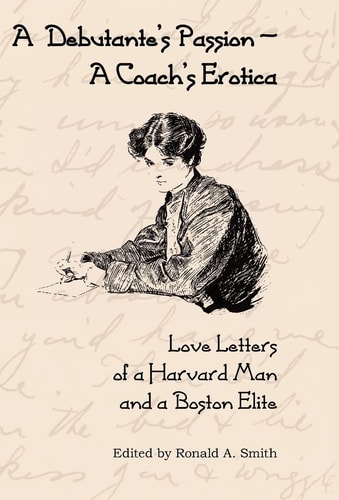 A Debutante's Passion-A Coach's Erotica Love Letters of a Harvard Man and a Boston Elite