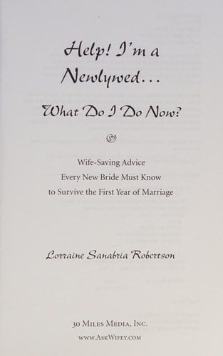 Help! I'm a Newlywed-- what Do I Do Now? Wife-saving Advice Every New Bride Must Know to Survive the First Year of Marriage
