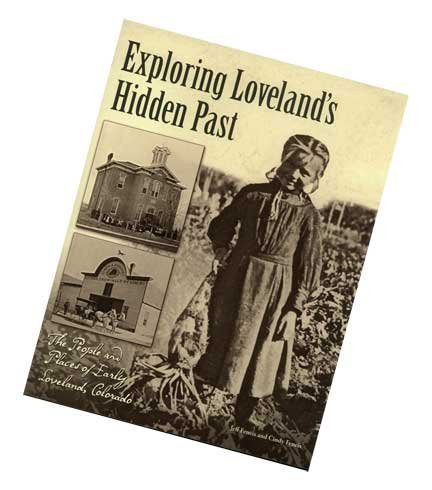 Exploring Loveland's Hidden Past The People and Places of Early Loveland, Colorado