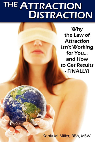 The Attraction Distraction Why the Law of Attraction Isn't Working for You and how to Get Results Finally!