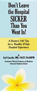 Don't Leave the Hospital Sicker Than You Went In! A Doctor's 106 Tips for a Healthy and Safe Hospital Experience