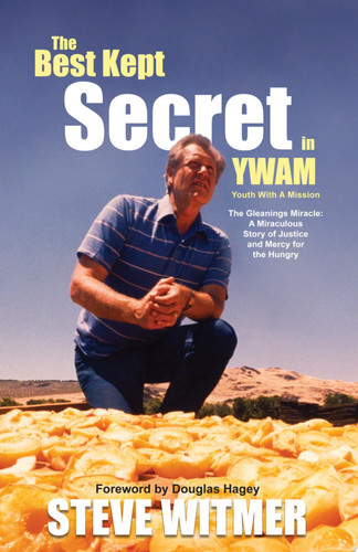 The Best Kept Secret in YWAM The Gleanings Miracle: A Maraculous Story of Justice and Mercy for the Hungry