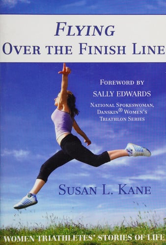 Flying Over the Finish Line Women Triathletes' Stories of Life