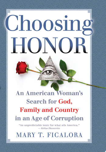 Choosing Honor An American Woman's Search for God, Family, and Country in an Age of Corruption