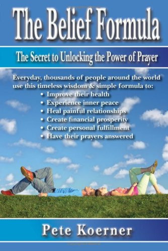 The Belief Formula The Secret to Unlocking the Power of Prayer