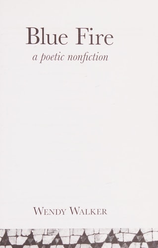Blue Fire A Poetic Nonfiction