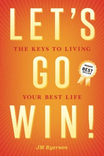 Let's Go Win! The Keys to Living Your Best Life