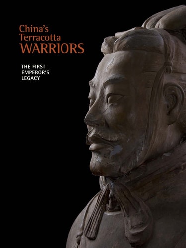 China's Terracotta Warriors The First Emperor's Legacy