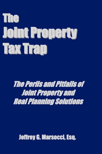The Joint Property Tax Trap The Perils and Pitfalls of Joint Property and Real Planning Solutions