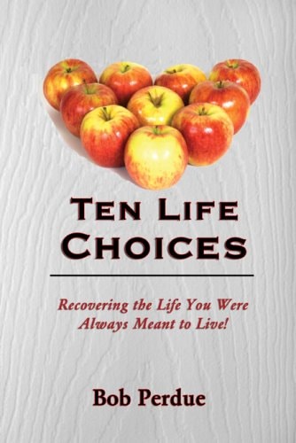 Ten Life Choices Recovering the Life You Were Always Meant to Live