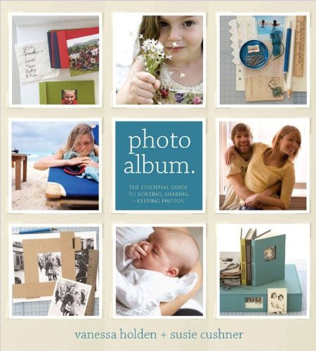 Photo Album The Essential Guide to Sorting, Storing + Sharing Photos