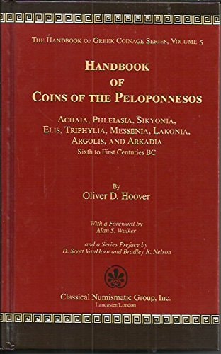 Handbook of Coins of the Peloponnesos Achaia, Phleiasia, Sikyonia, Elis, Triphylia, Messenia, Lakonia, Argolis and Arkadia : Sixth to First Centuries BC