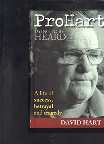 Pro Hart Dying to be Heard : a Life of Success, Betrayal and Tragedy
