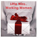 Little Wins for Working Women A Gift of Inspiration for When the Going Gets Tough