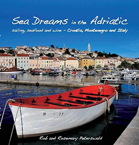 Sea Dreams in the Adriatic Sailing, Seafood and Win - Croatia, Montenegro and Italy