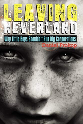 Leaving Neverland Why Little Boys Shouldn't Run Big Corporations