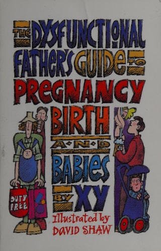 The Dysfunctional Father's Guide to Pregnancy, Birth and Babies