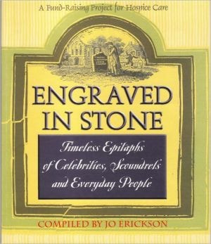 Engraved in Stone: Timeless Epitaphs of Celebrities, Scoundrels and Everyday People