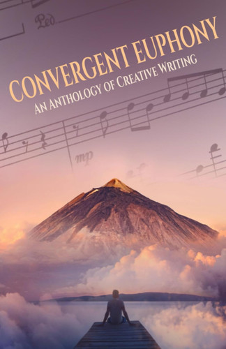 Convergent Euphony An Anthology of Creative Writing