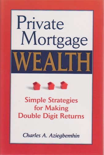 Private Mortgage Wealth Simple Strategies for Making Double Digit Returns