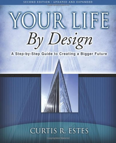 Your Life by Design A Step-by-step Guide to Creating a Bigger Future