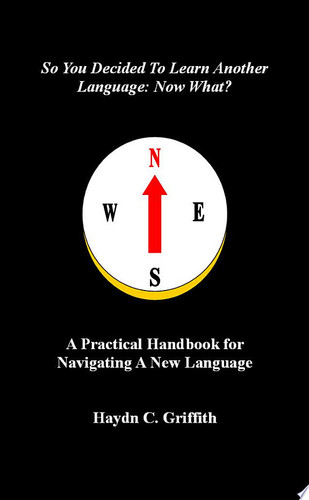 So You Decided To Learn Another Language: Now What?