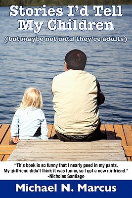 Stories I'd Tell My Children (But Maybe Not Until They're Adults)