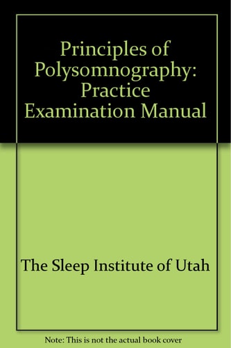 Principles of Polysomnography Exam Manual