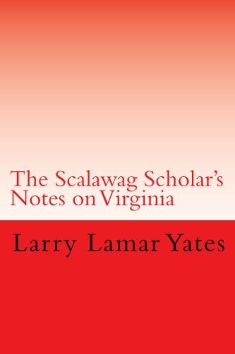 The Scalawag Scholar's Notes on Virginia: A Skeptical Commentary on the Frauds and Fables of the Virginia Gentlemen