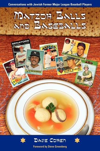 Matzoh Balls and Baseballs Conversations with Jewish Former Major League Baseball Players