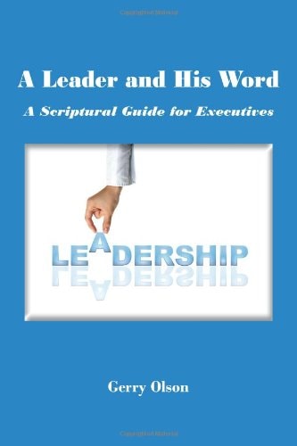 A Leader and His Word a Scriptural Guide for Executives