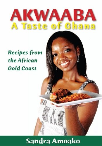 Akwaaba A Taste of Ghana : Recipes from the African Gold Coast