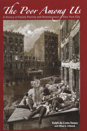 The Poor Among Us A History of Family Poverty and Homelessness in New York City