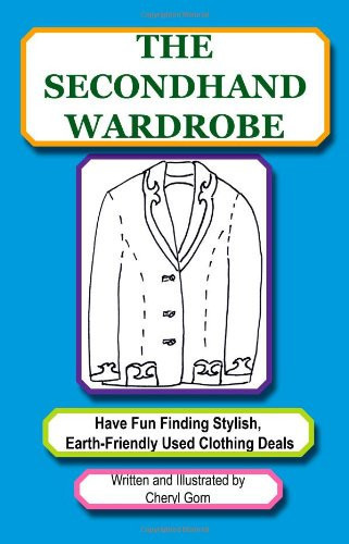 The Secondhand Wardrobe Have Fun Finding Stylish, Earth-Friendly Used Clothing Deals Or Save Your Money and Go Green, One Chic Thrift Store Bargain at a Time