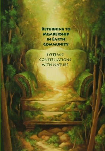 Returning to Membership in Earth Community Systemic Constellations with Nature