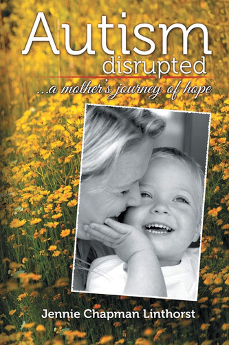 Autism Disrupted ...a Mother's Journey of Hope