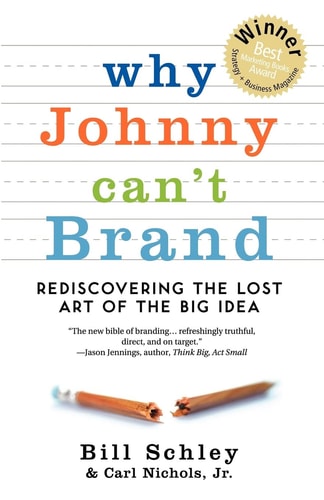 Why Johnny Can't Brand Rediscovering the Lost Art of the Big Idea